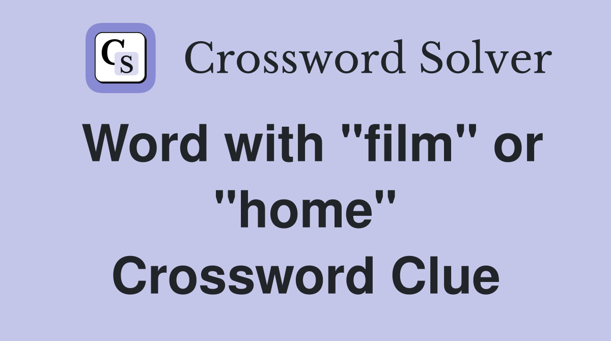 Word with "film" or "home" Crossword Clue