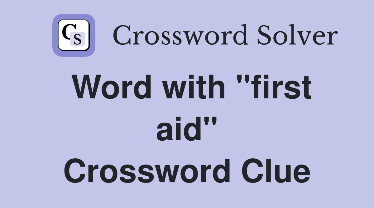 Word with "first aid" Crossword Clue
