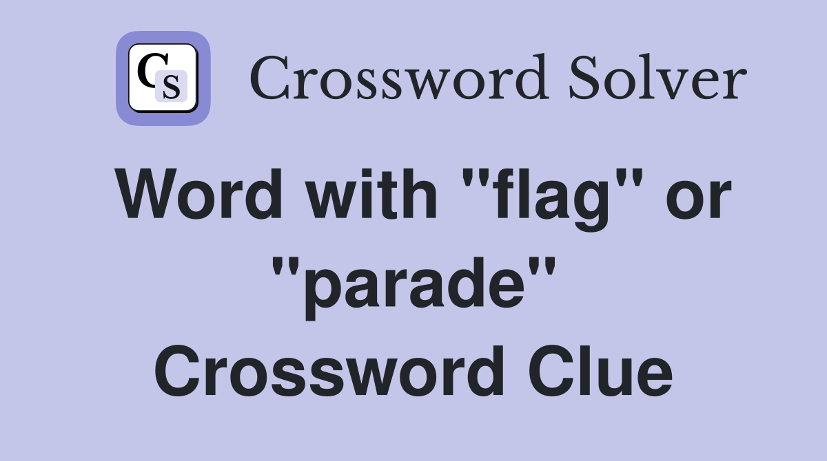 Word with "flag" or "parade" Crossword Clue