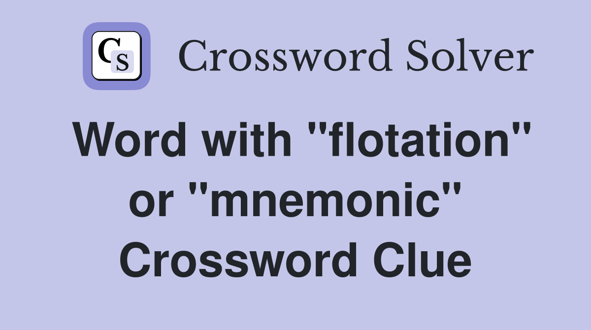 Word with "flotation" or "mnemonic" Crossword Clue