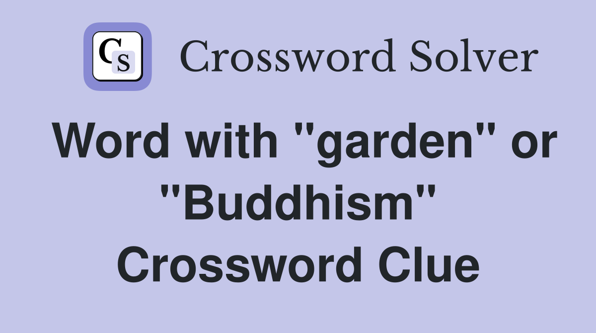 Word with "garden" or "Buddhism" Crossword Clue