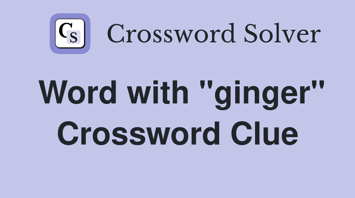 Word with "ginger" Crossword Clue