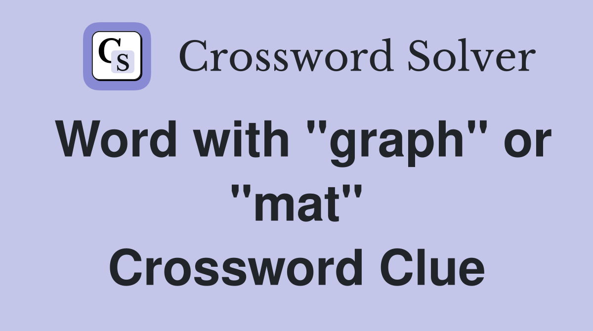 Word with "graph" or "mat" Crossword Clue