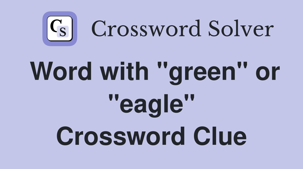 Word with "green" or "eagle" Crossword Clue