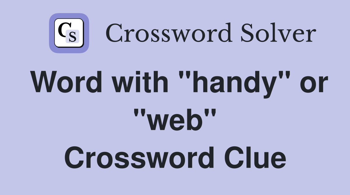 Word with "handy" or "web" Crossword Clue