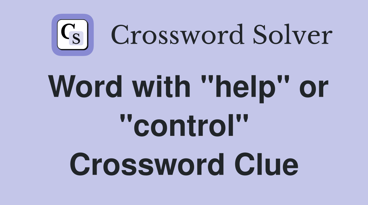 Word with "help" or "control" Crossword Clue