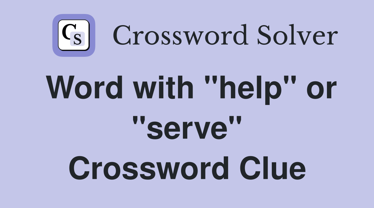 Word with "help" or "serve" Crossword Clue