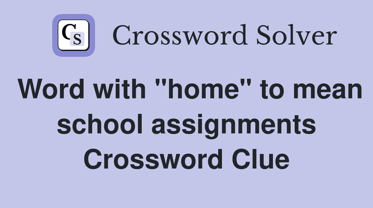 Word with "home" to mean school assignments Crossword Clue