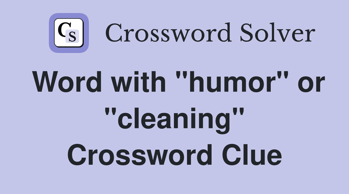 Word with "humor" or "cleaning" Crossword Clue