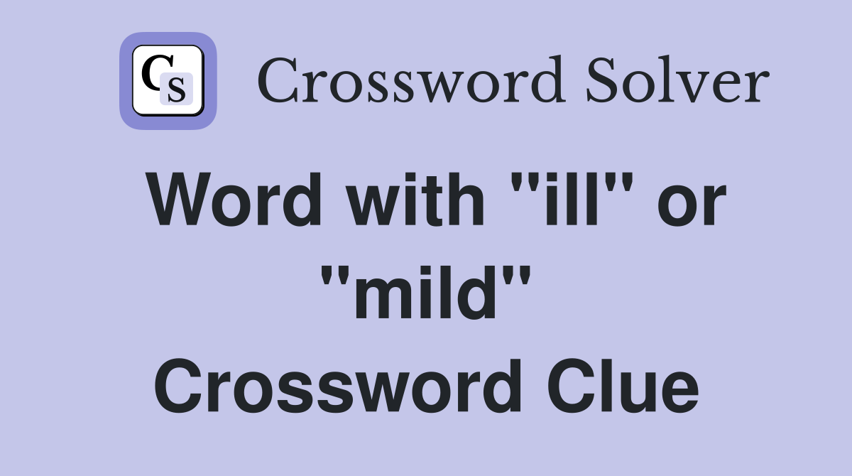 Word with "ill" or "mild" Crossword Clue