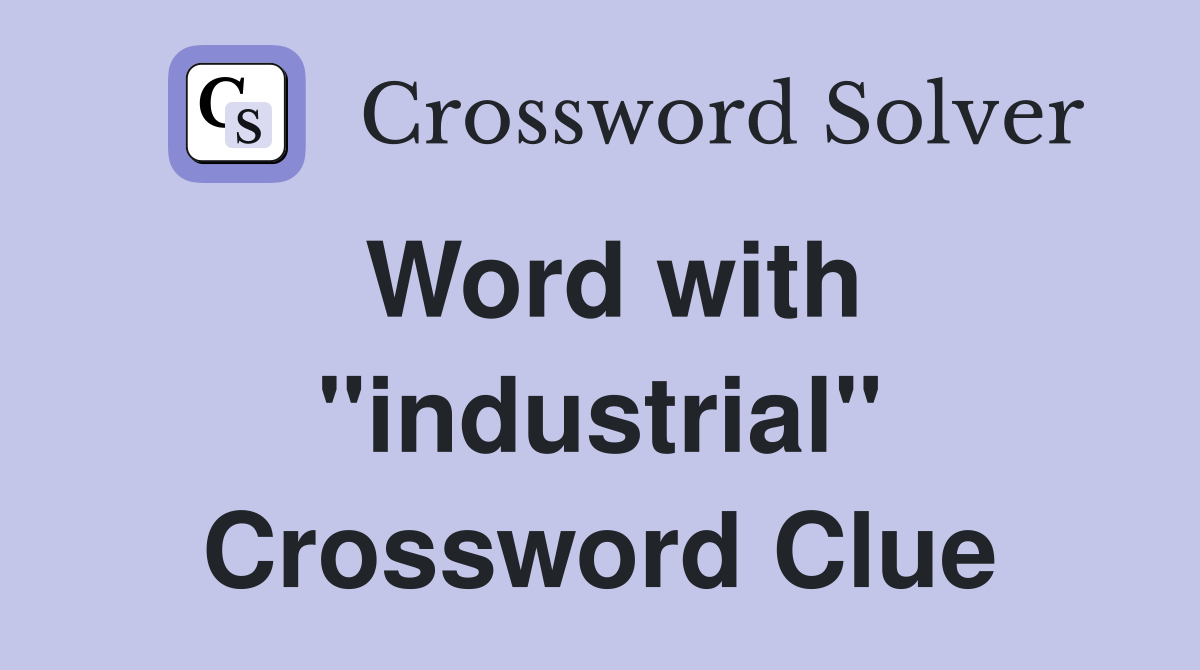 Word with "industrial" Crossword Clue