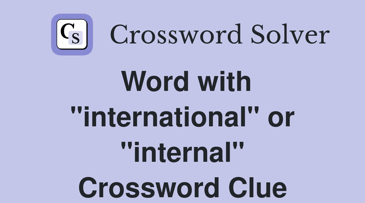 Word with "international" or "internal" Crossword Clue