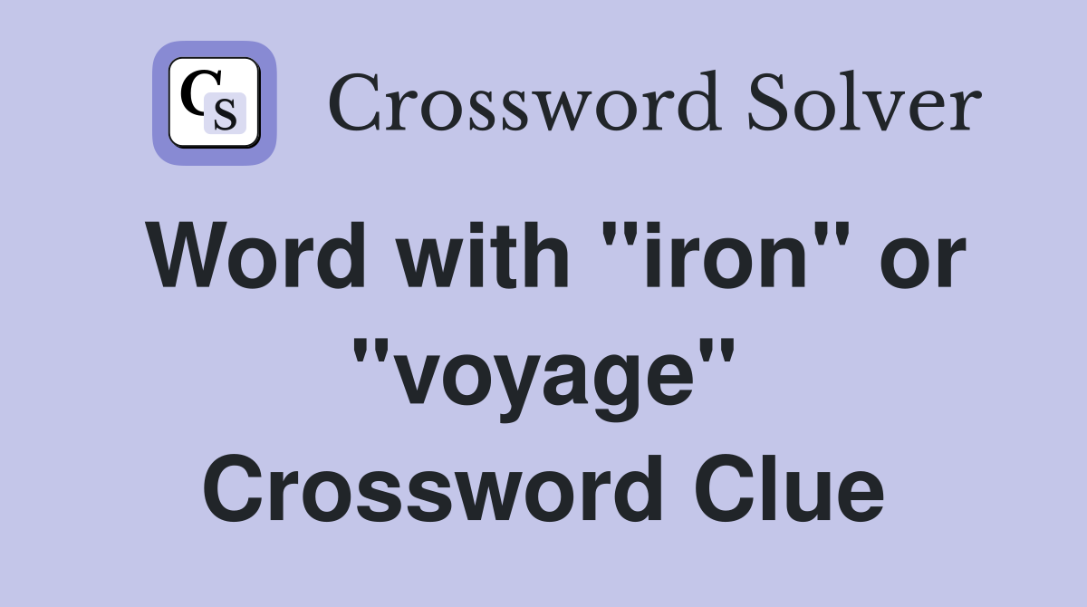 Word with "iron" or "voyage" Crossword Clue