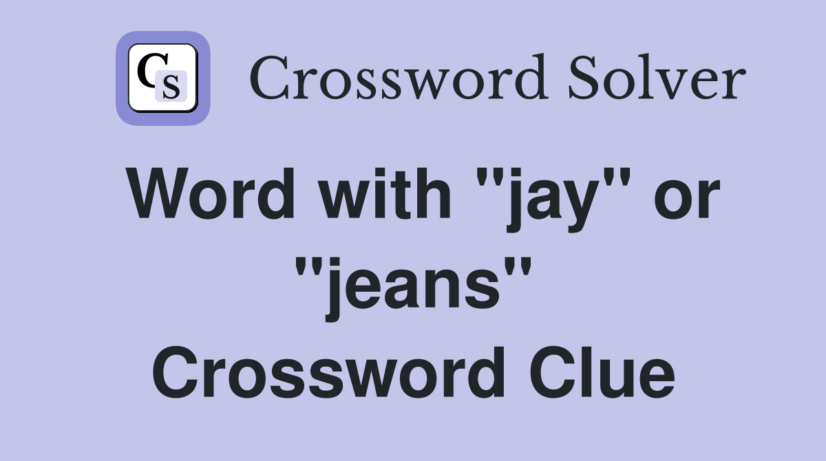 Word with "jay" or "jeans" Crossword Clue