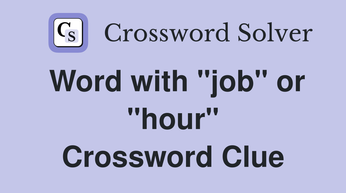 Word with "job" or "hour" Crossword Clue