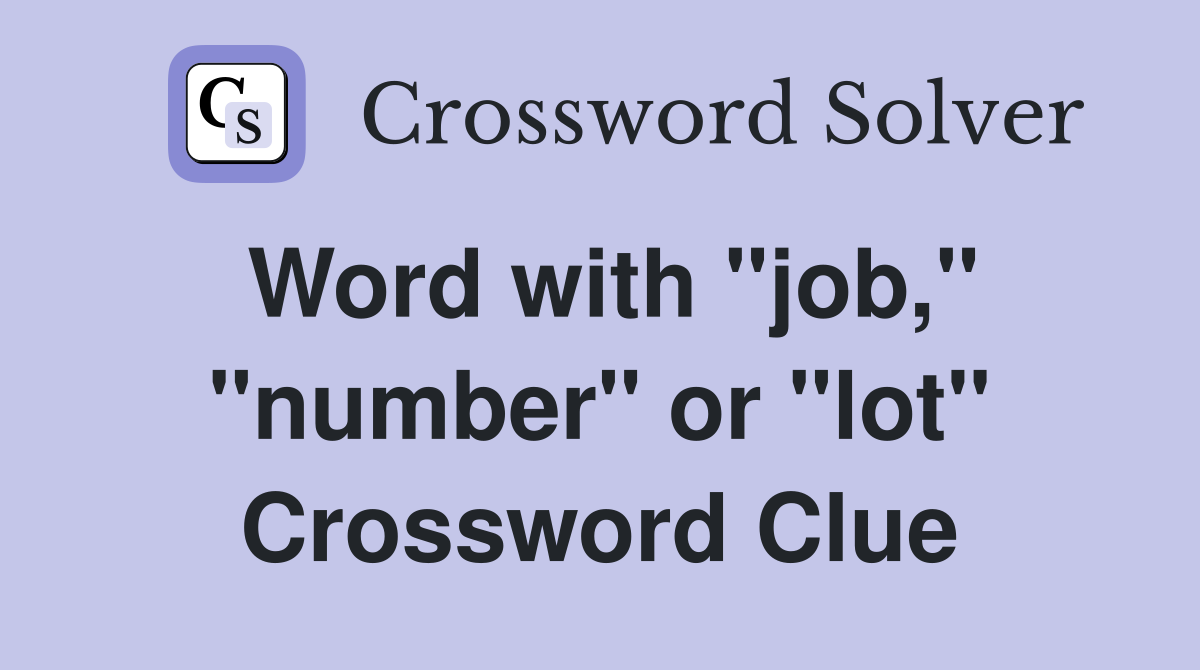 Word with "job," "number" or "lot" Crossword Clue
