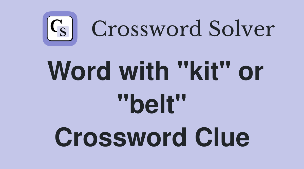 Word with "kit" or "belt" Crossword Clue