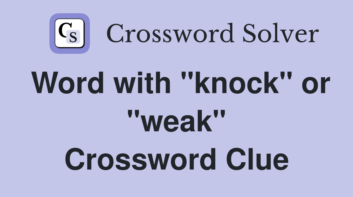Word with "knock" or "weak" Crossword Clue