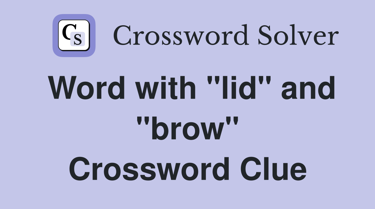 Word with "lid" and "brow" Crossword Clue