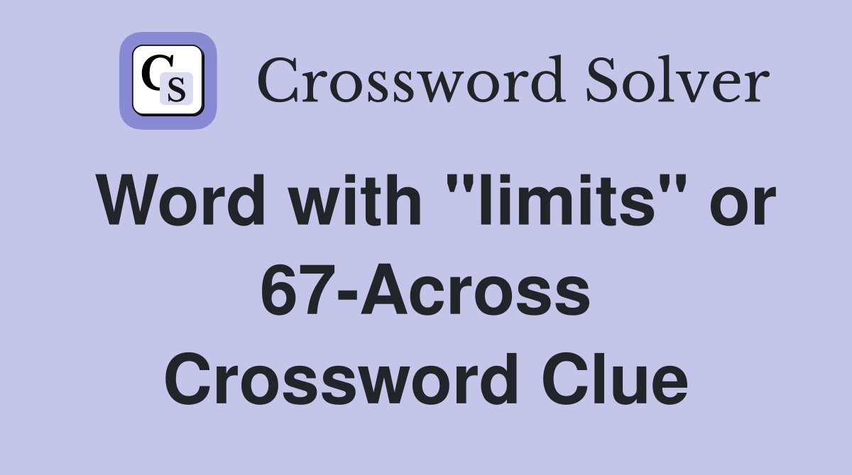 Word with "limits" or 67-Across Crossword Clue