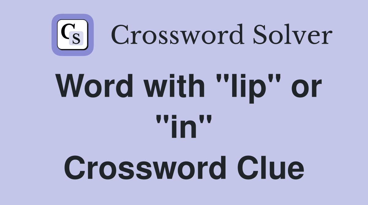Word with "lip" or "in" Crossword Clue