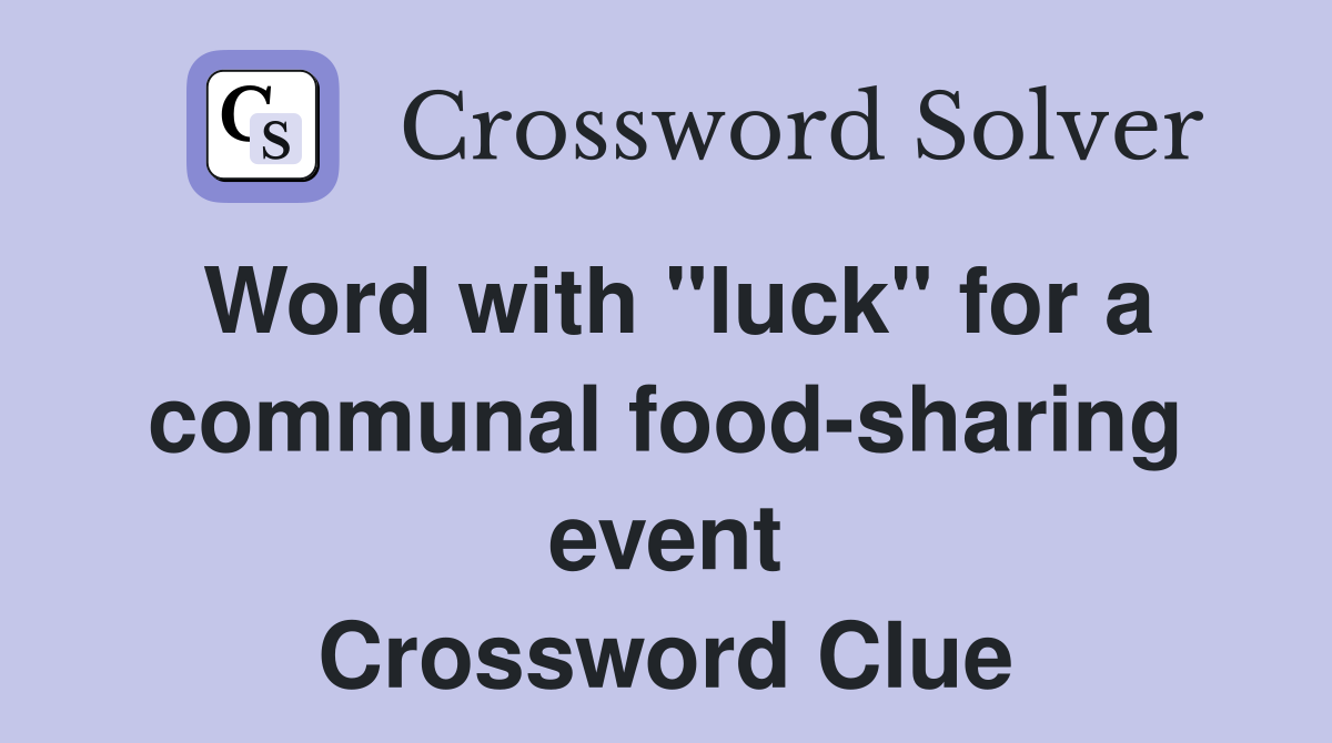 Word with "luck" for a communal food-sharing event Crossword Clue