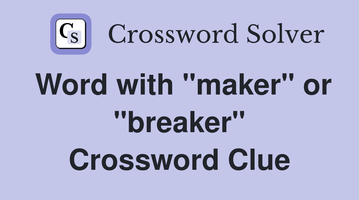 Word with quot maker quot or quot breaker quot Crossword Clue Answers Crossword Solver