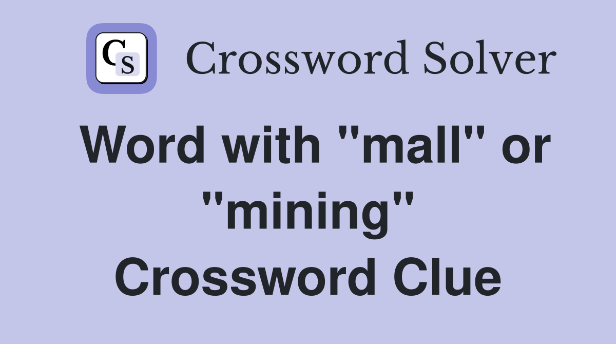 Word with "mall" or "mining" Crossword Clue