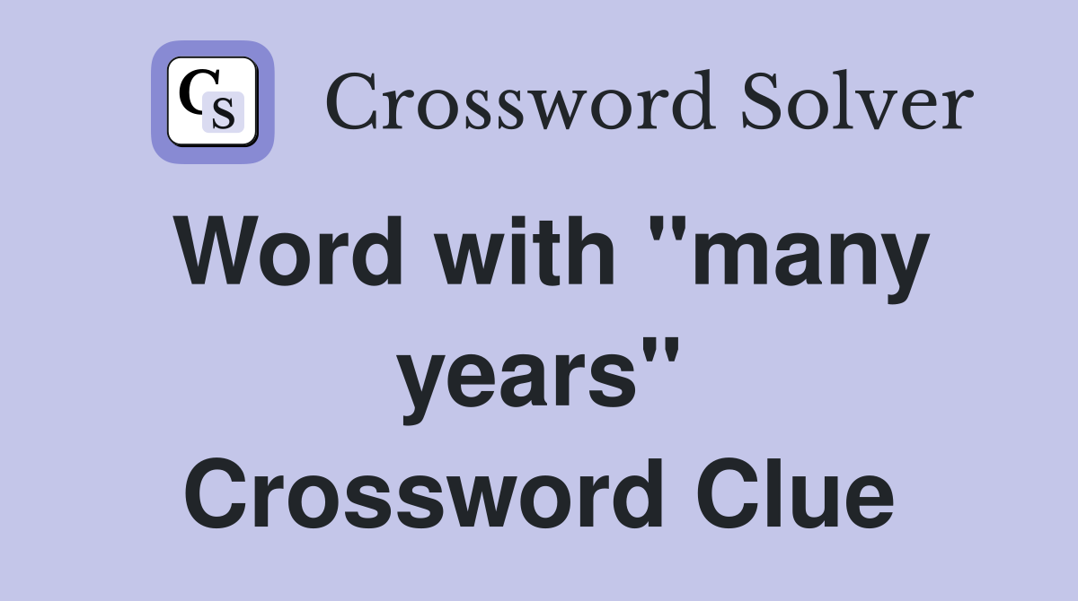 Word with "many years" Crossword Clue