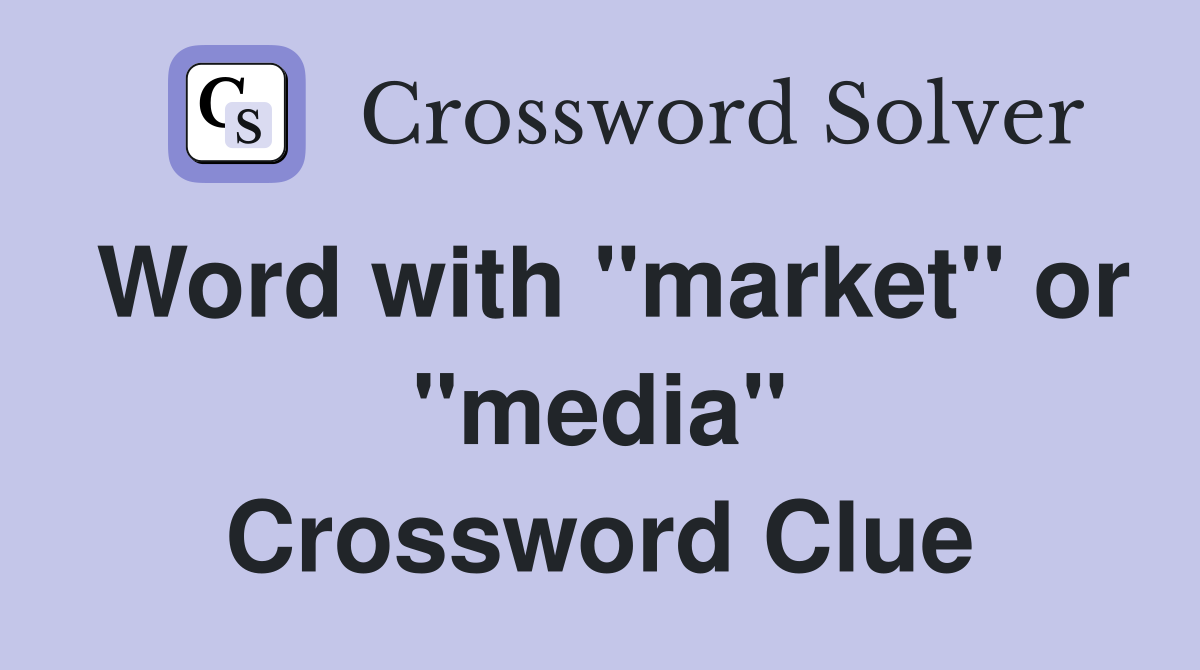 Word with "market" or "media" Crossword Clue