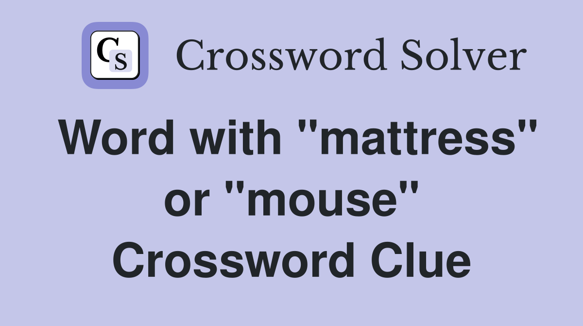 Word with "mattress" or "mouse" Crossword Clue