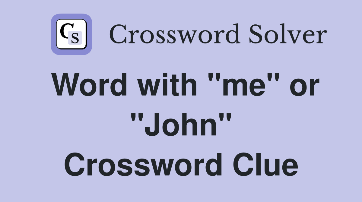Word with "me" or "John" Crossword Clue