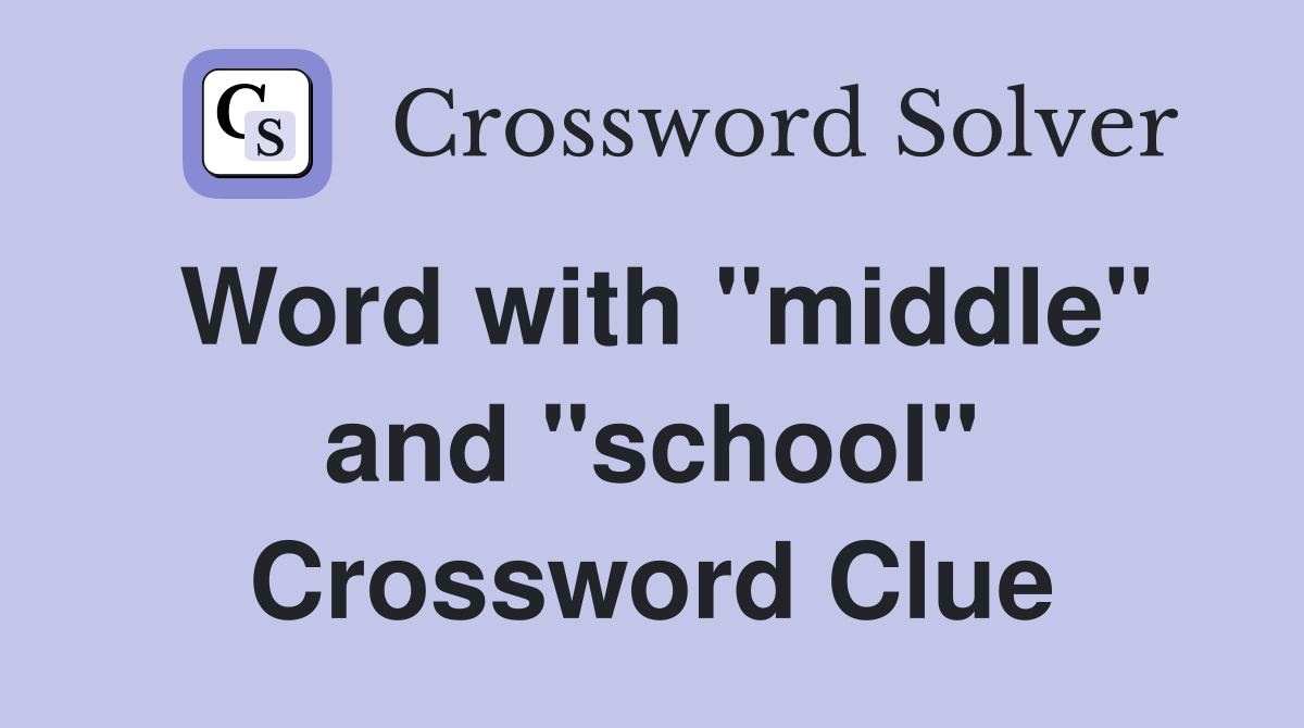 Word with "middle" and "school" Crossword Clue