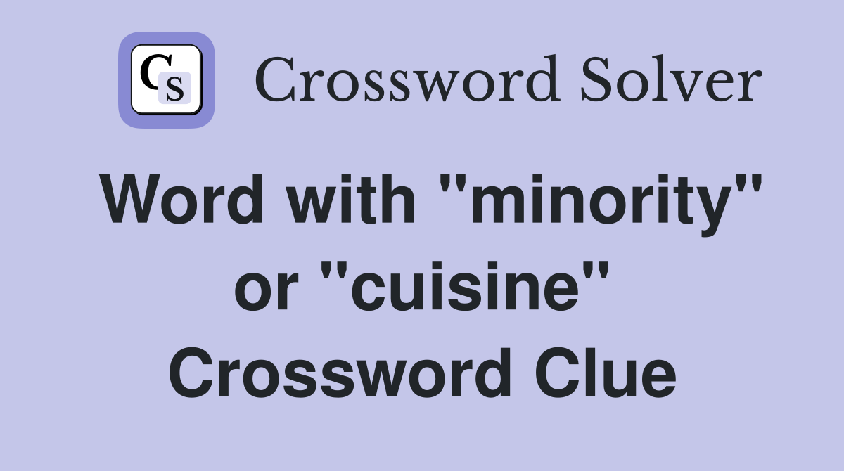 Word with "minority" or "cuisine" Crossword Clue