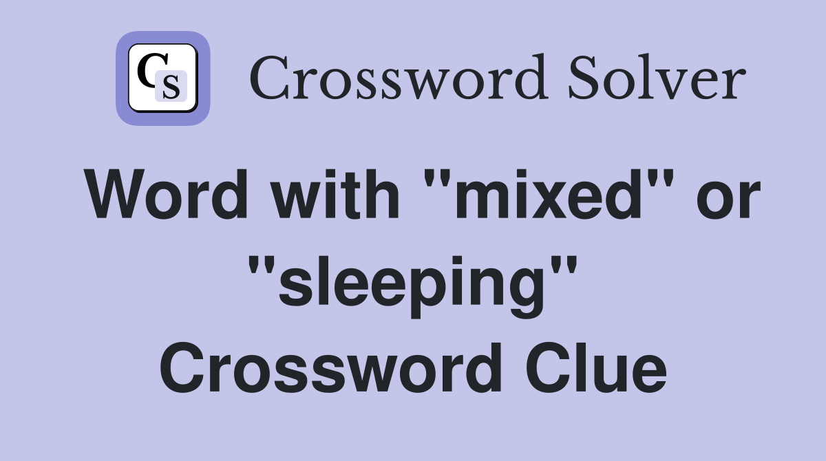 Word with "mixed" or "sleeping" Crossword Clue