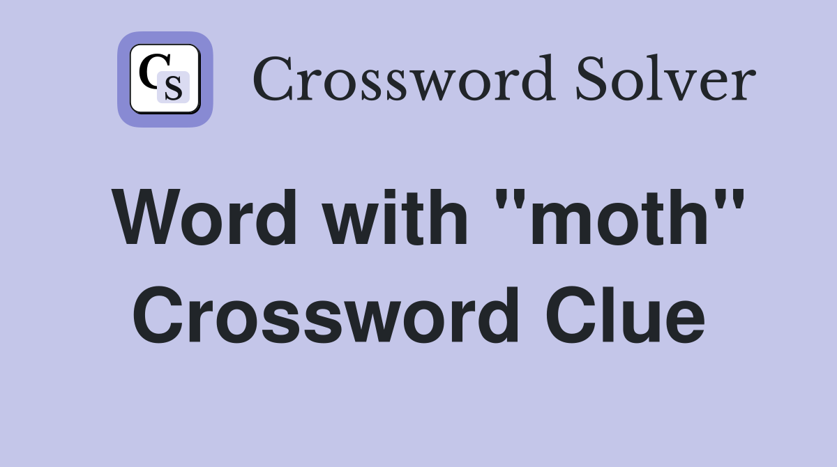 Word with "moth" Crossword Clue