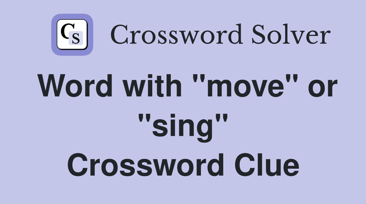 Word with "move" or "sing" Crossword Clue