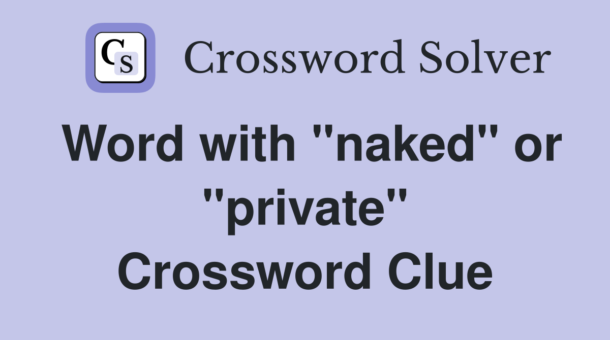 Word with "naked" or "private" Crossword Clue