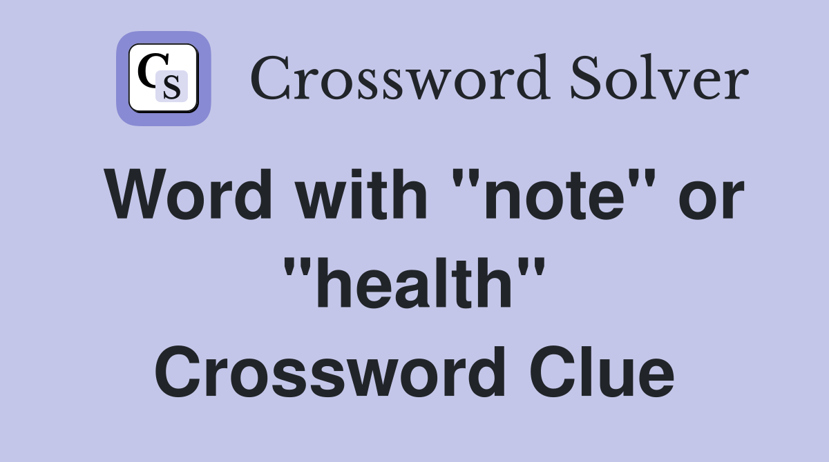 Word with "note" or "health" Crossword Clue