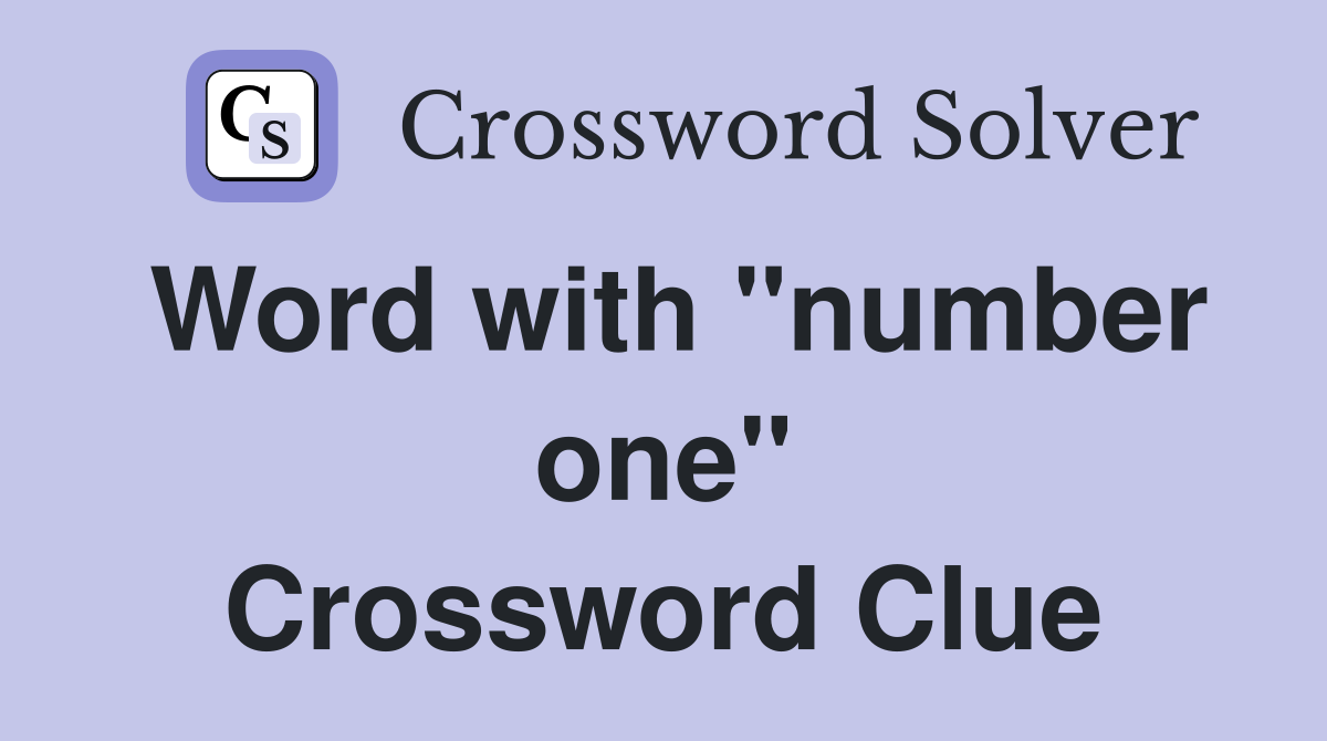 Word with "number one" Crossword Clue