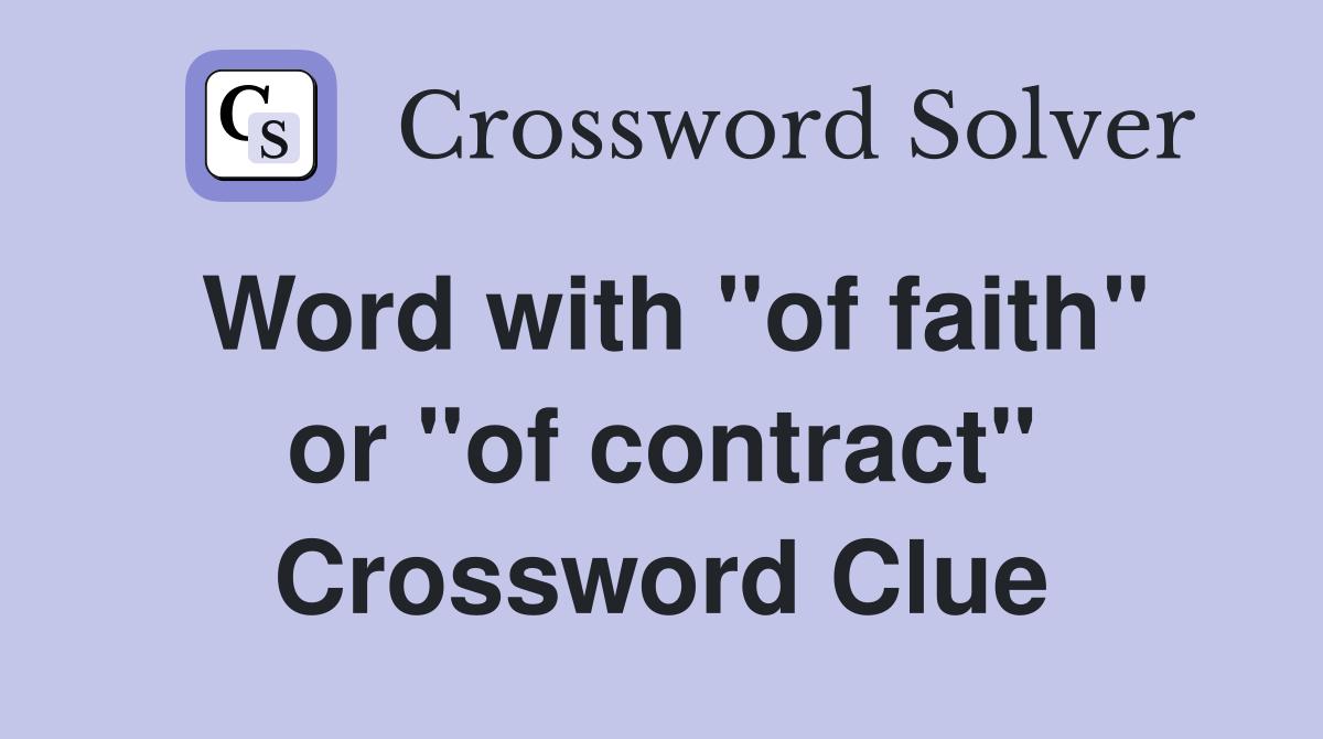 Word with "of faith" or "of contract" Crossword Clue