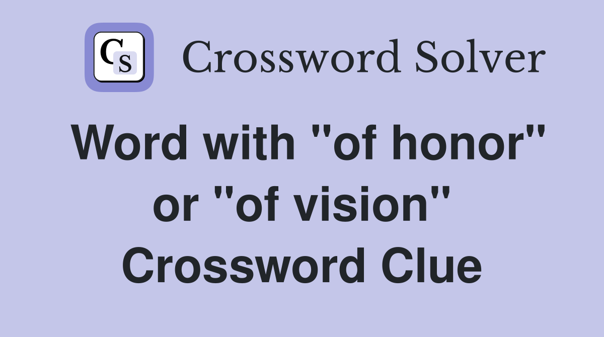 Word with "of honor" or "of vision" Crossword Clue