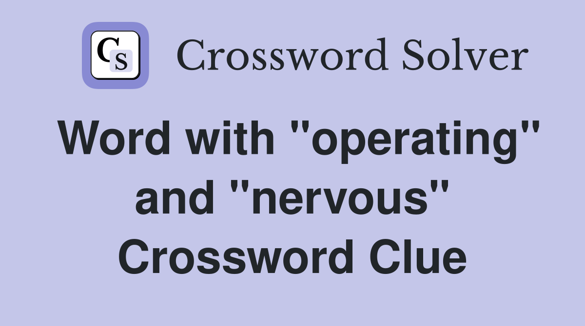 Word with "operating" and "nervous" Crossword Clue