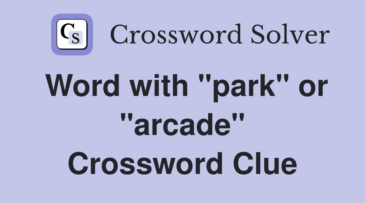 Word with "park" or "arcade" Crossword Clue