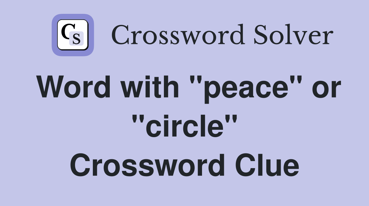 Word with "peace" or "circle" Crossword Clue