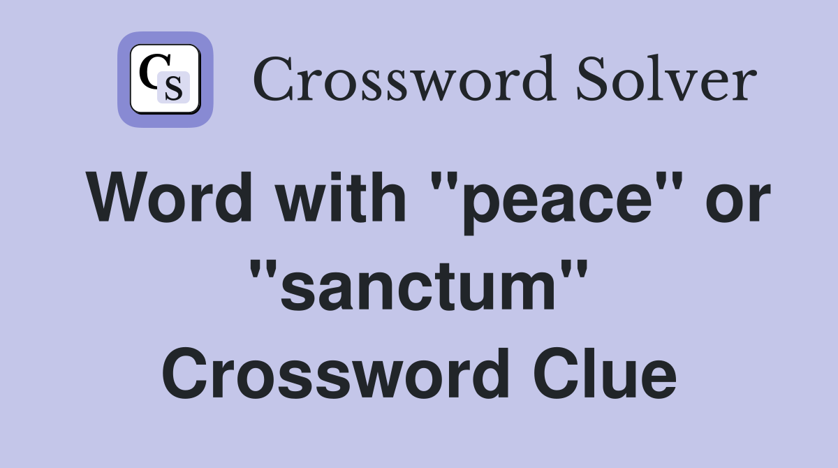 Word with "peace" or "sanctum" Crossword Clue