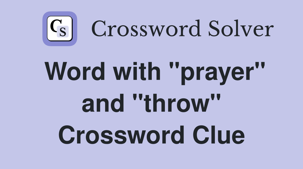 Word with "prayer" and "throw" Crossword Clue