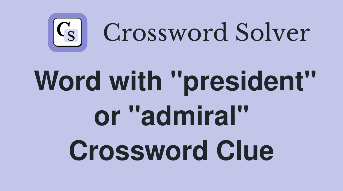 Word with "president" or "admiral" Crossword Clue
