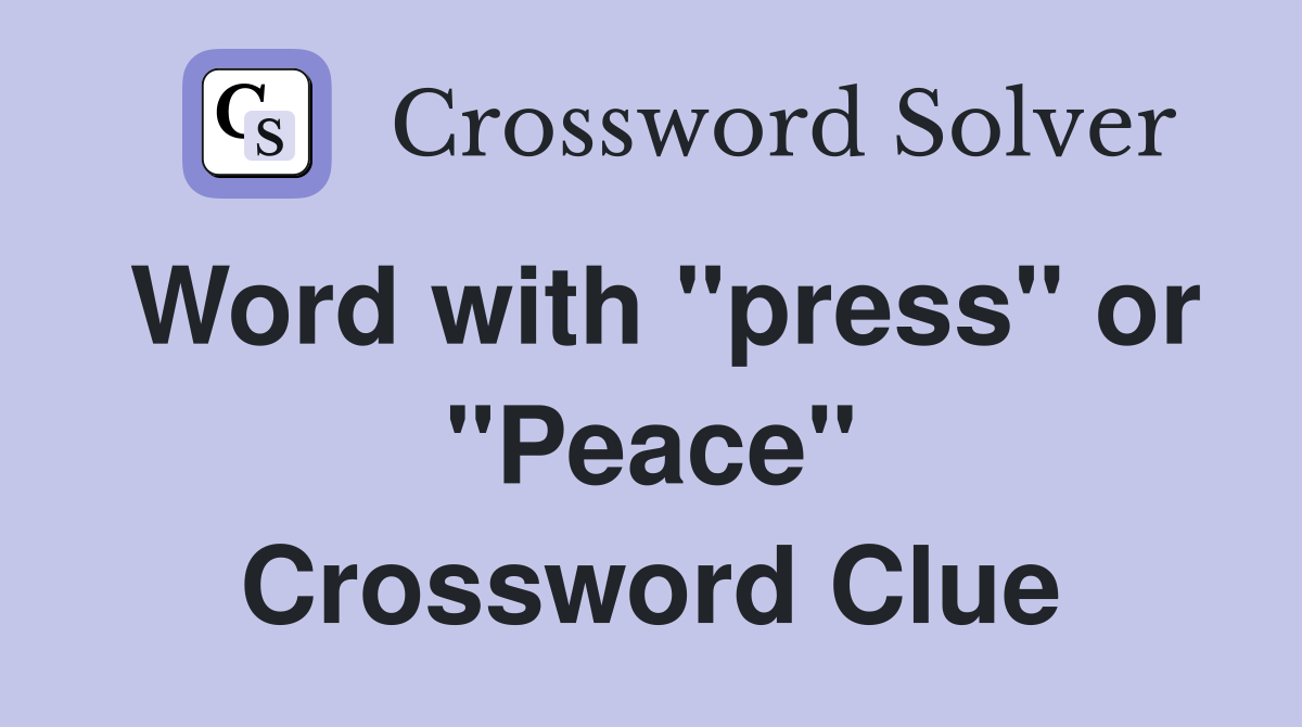 Word with "press" or "Peace" Crossword Clue