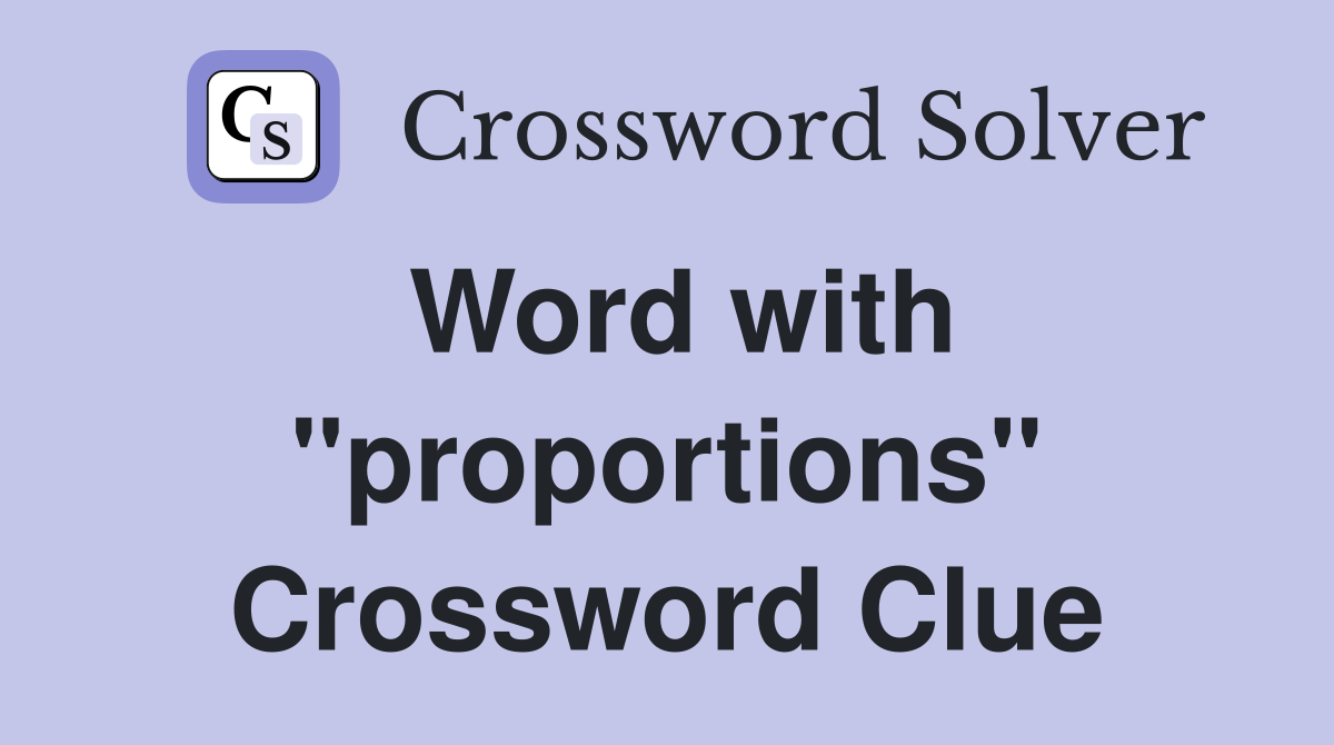 Word with "proportions" Crossword Clue